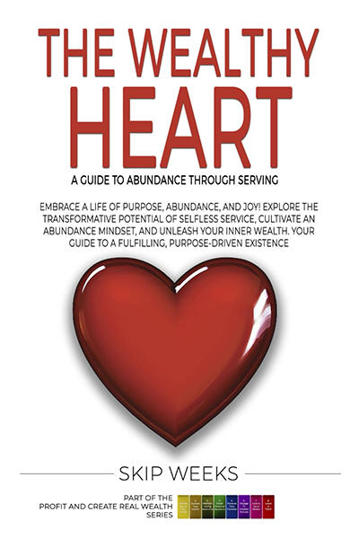 The Wealthy Heart - A Guide To Abundance Through Serving